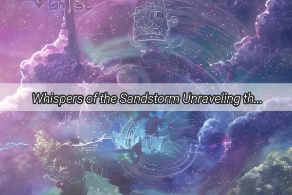 Whispers of the Sandstorm Unraveling the Mysteries of Dreams in the I Ching